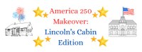 America 250 Makeover: Lincoln Cabin Addition